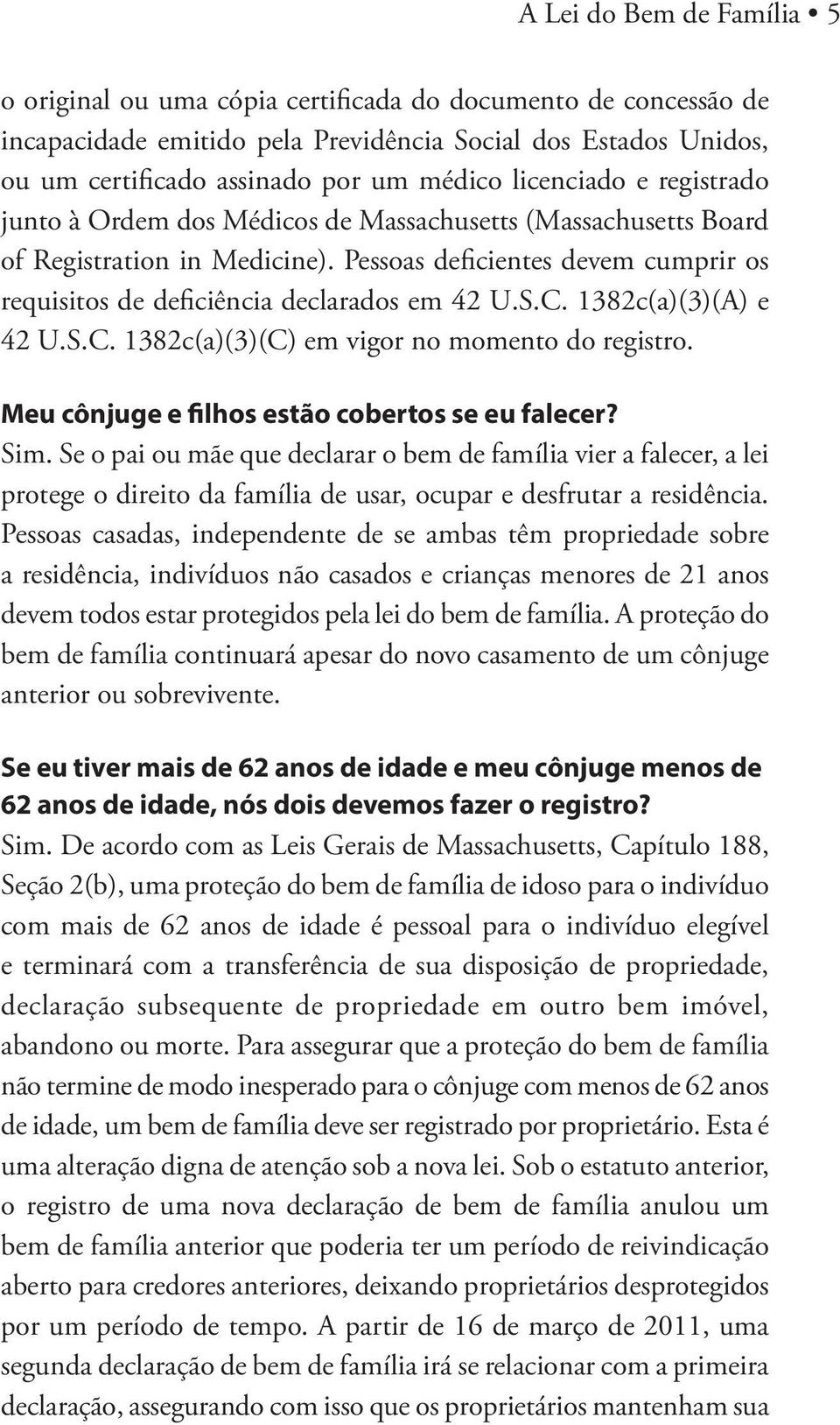 S.C. 1382c(a)(3)(A) e 42 U.S.C. 1382c(a)(3)(C) em vigor no momento do registro. Meu cônjuge e filhos estão cobertos se eu falecer? Sim.