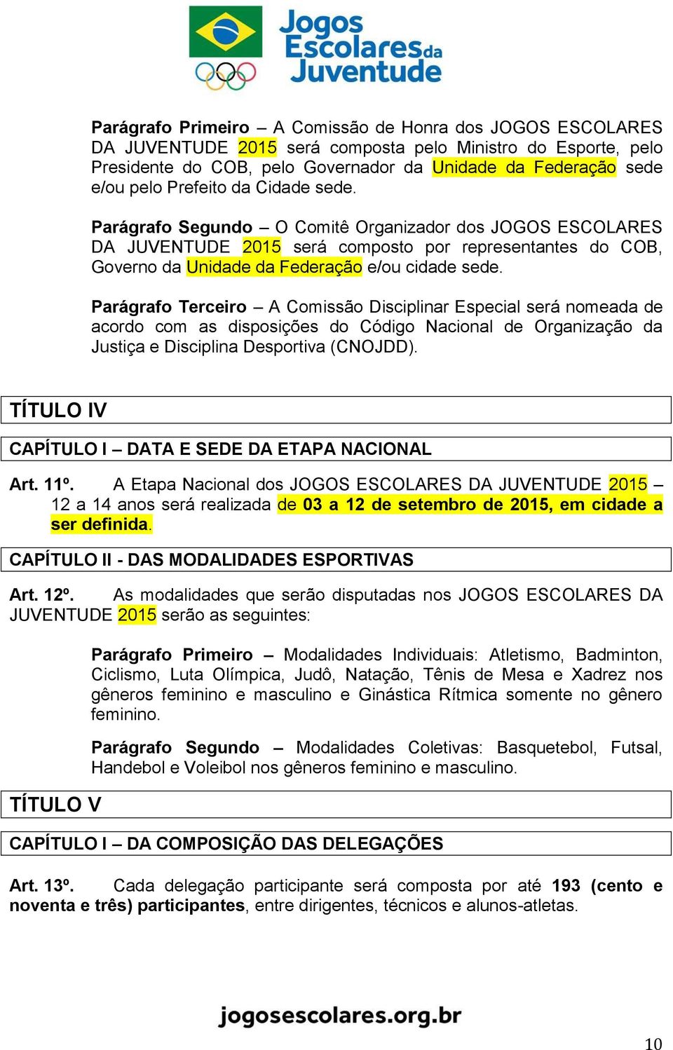 Parágrafo Terceiro A Comissão Disciplinar Especial será nomeada de acordo com as disposições do Código Nacional de Organização da Justiça e Disciplina Desportiva (CNOJDD).