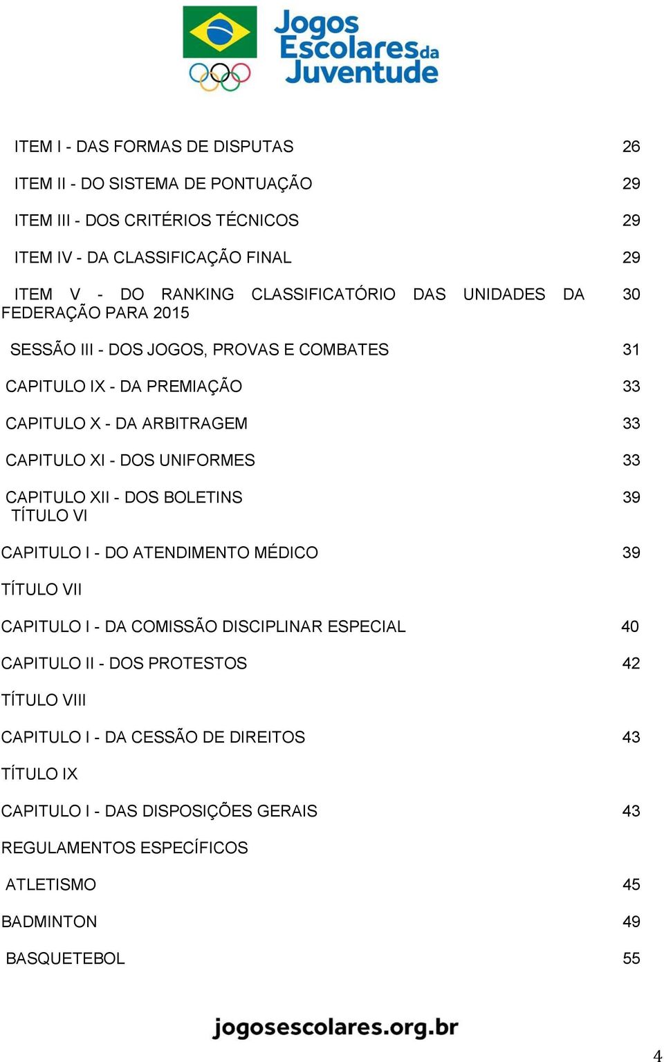 - DOS UNIFORMES 33 CAPITULO XII - DOS BOLETINS 39 TÍTULO VI CAPITULO I - DO ATENDIMENTO MÉDICO 39 TÍTULO VII CAPITULO I - DA COMISSÃO DISCIPLINAR ESPECIAL 40 CAPITULO II -