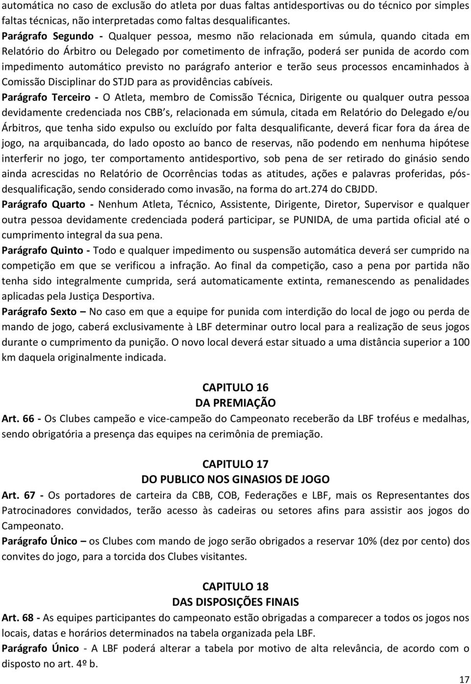 automático previsto no parágrafo anterior e terão seus processos encaminhados à Comissão Disciplinar do STJD para as providências cabíveis.