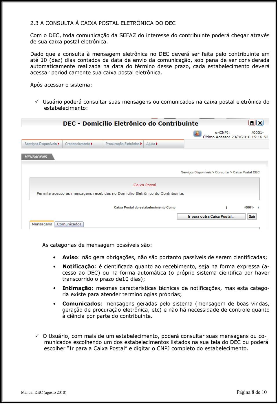 realizada na data do término desse prazo, cada estabelecimento deverá acessar periodicamente sua caixa postal eletrônica.