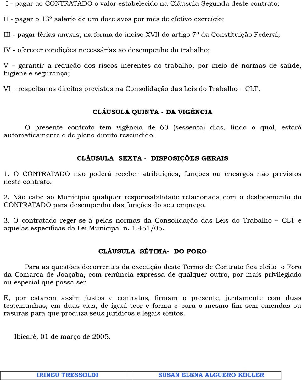 segurança; VI respeitar os direitos previstos na Consolidação das Leis do Trabalho CLT.