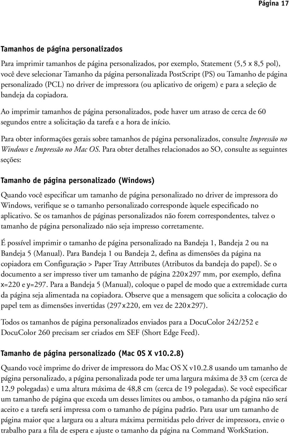 Ao imprimir tamanhos de página personalizados, pode haver um atraso de cerca de 60 segundos entre a solicitação da tarefa e a hora de início.