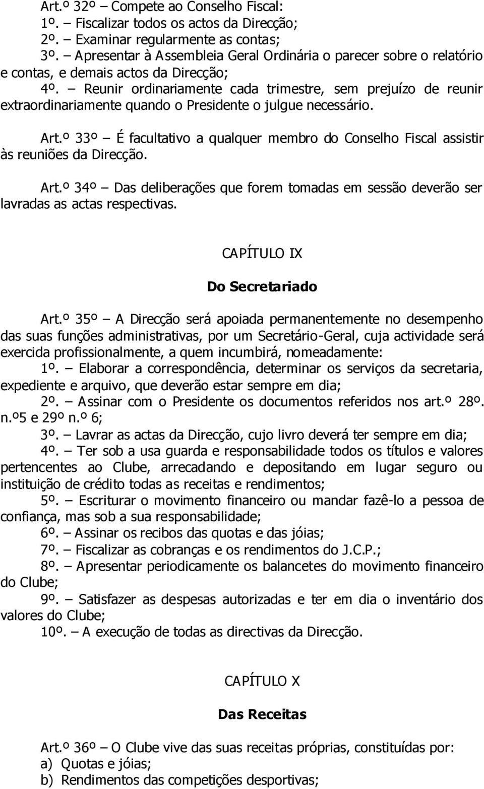 Reunir ordinariamente cada trimestre, sem prejuízo de reunir extraordinariamente quando o Presidente o julgue necessário. Art.