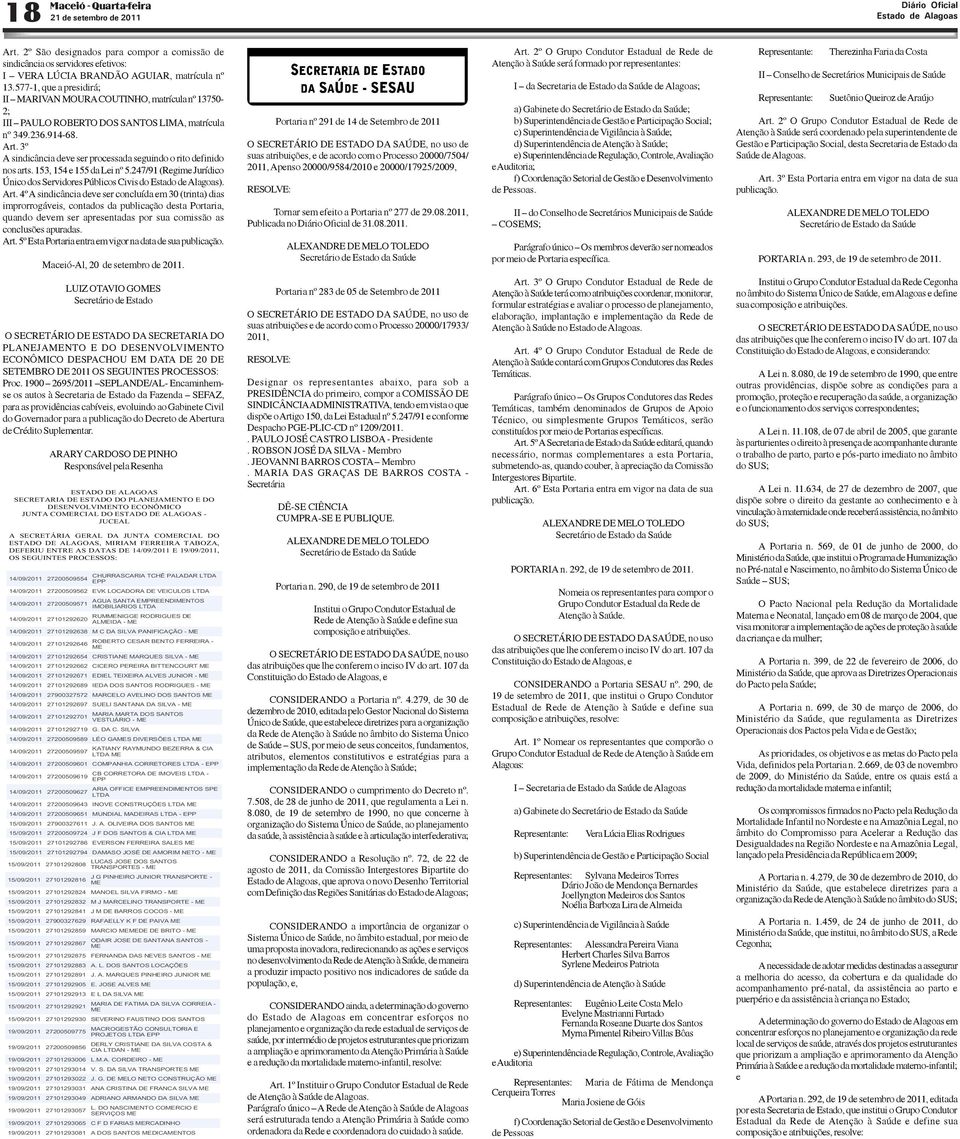 3º A sindicância deve ser processada seguindo o rito definido nos arts. 153, 154 e 155 da Lei nº 5.247/91 (Regime Jurídico Único dos Servidores Públicos Civis do ). Art.