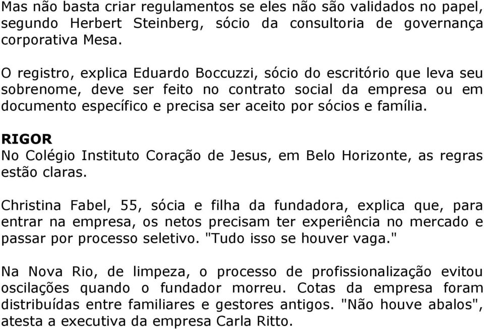 RIGOR No Colégio Instituto Coração de Jesus, em Belo Horizonte, as regras estão claras.