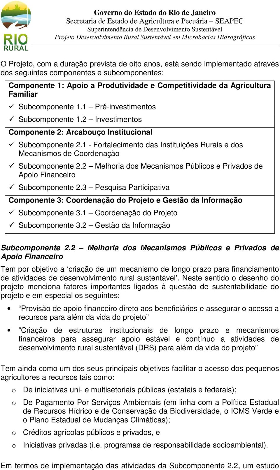 1 - Fortalecimento das Instituições Rurais e dos Mecanismos de Coordenação Subcomponente 2.2 Melhoria dos Mecanismos Públicos e Privados de Apoio Financeiro Subcomponente 2.