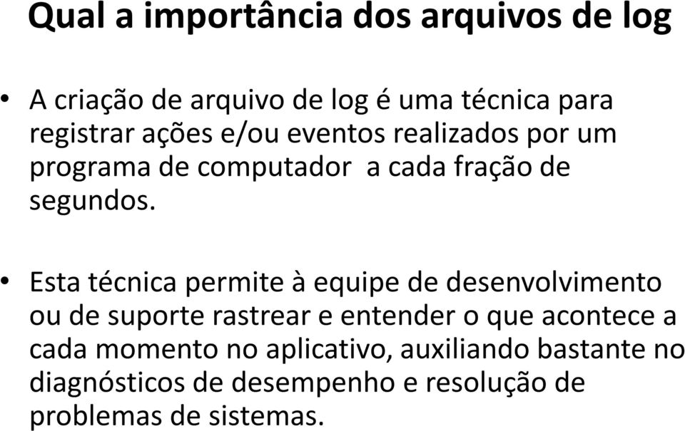 Esta técnica permite à equipe de desenvolvimento ou de suporte rastrear e entender o que acontece a