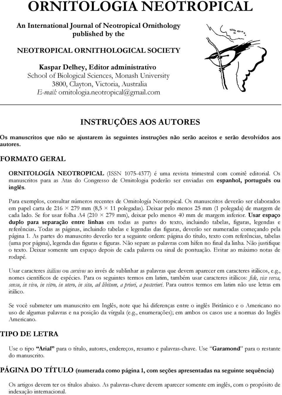 com INSTRUÇÕES AOS AUTORES Os manuscritos que não se ajustarem às seguintes instruções não serão aceitos e serão devolvidos aos autores.