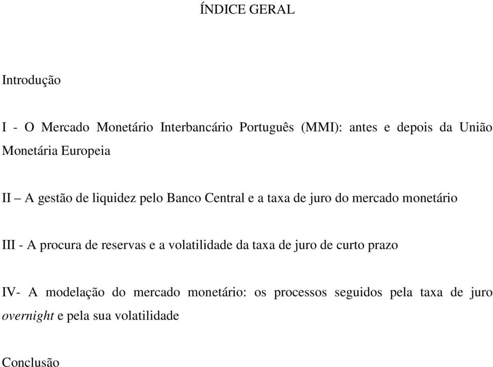 moneário III - A procura de reservas e a volailidade da axa de juro de curo prazo IV- A