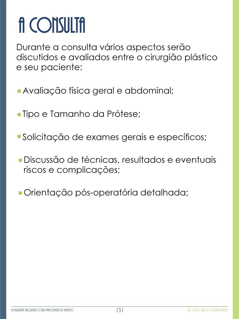 Solicitaçāo de exames gerais e específicos; Discussāo de técnicas, resultados e eventuais