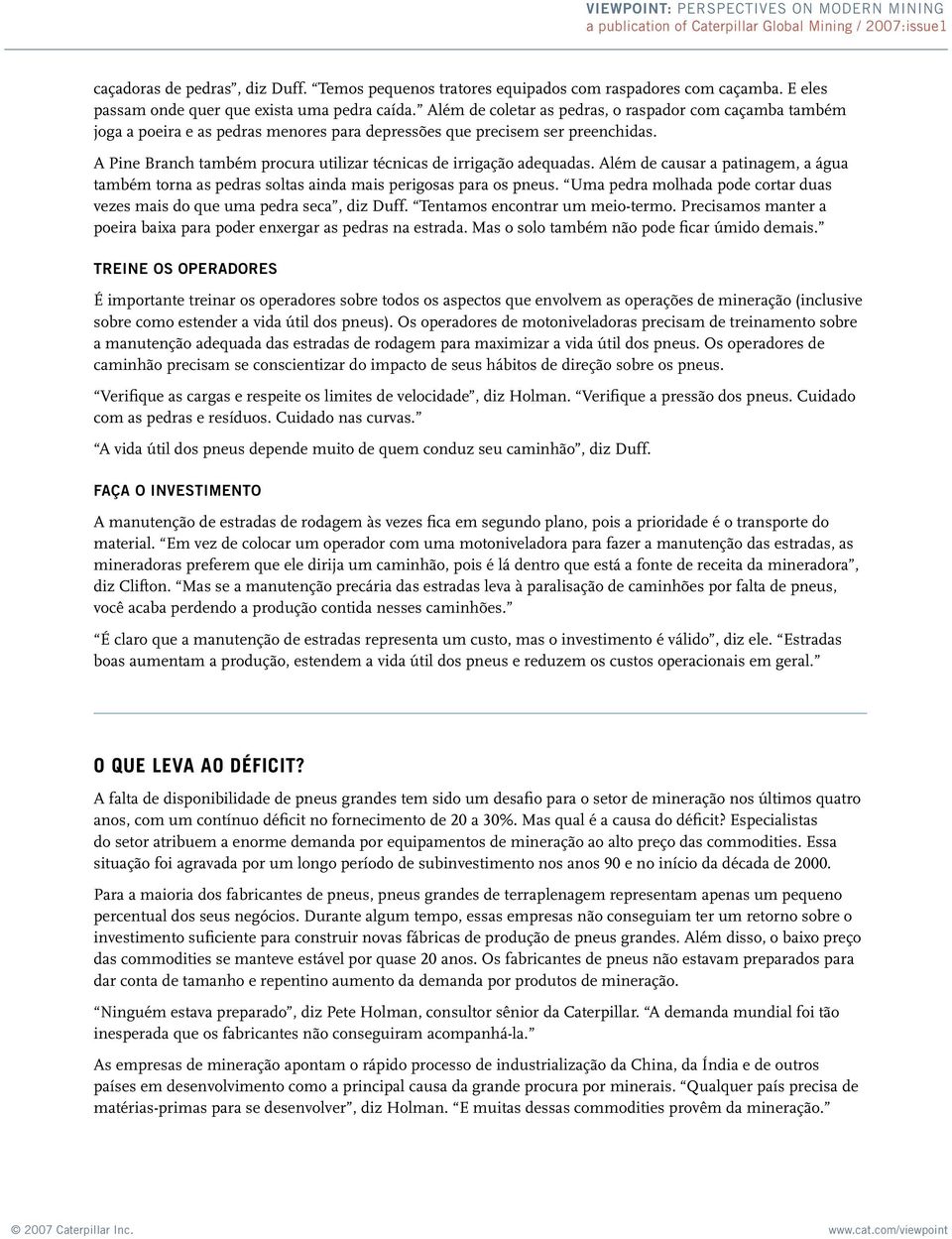 A Pine Branch também procura utilizar técnicas de irrigação adequadas. Além de causar a patinagem, a água também torna as pedras soltas ainda mais perigosas para os pneus.