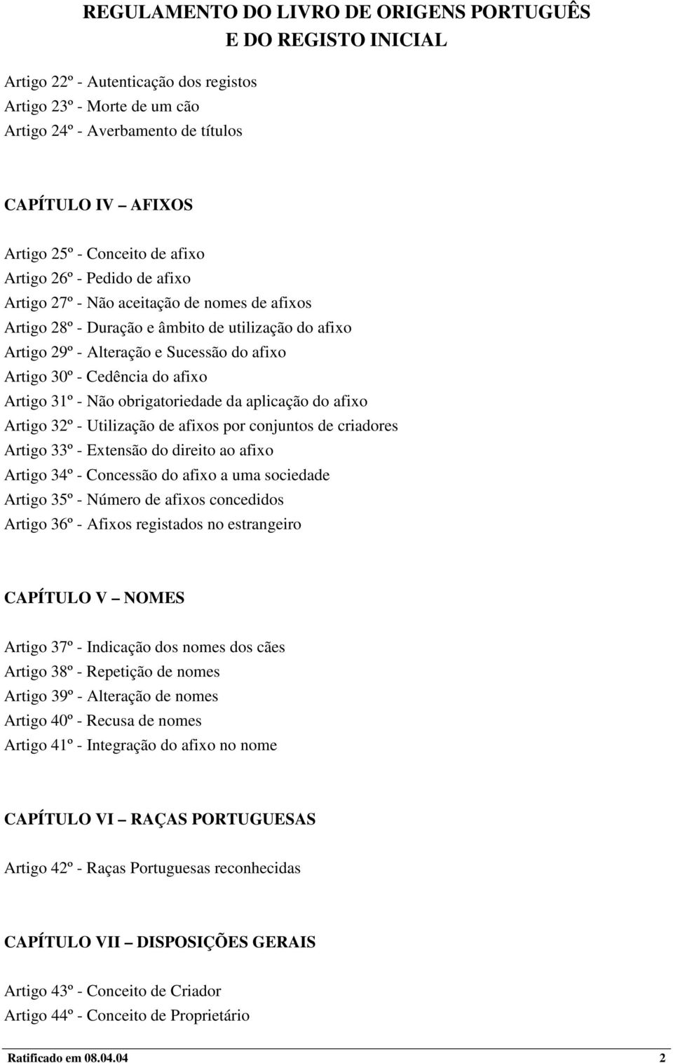 aplicação do afixo Artigo 32º - Utilização de afixos por conjuntos de criadores Artigo 33º - Extensão do direito ao afixo Artigo 34º - Concessão do afixo a uma sociedade Artigo 35º - Número de afixos