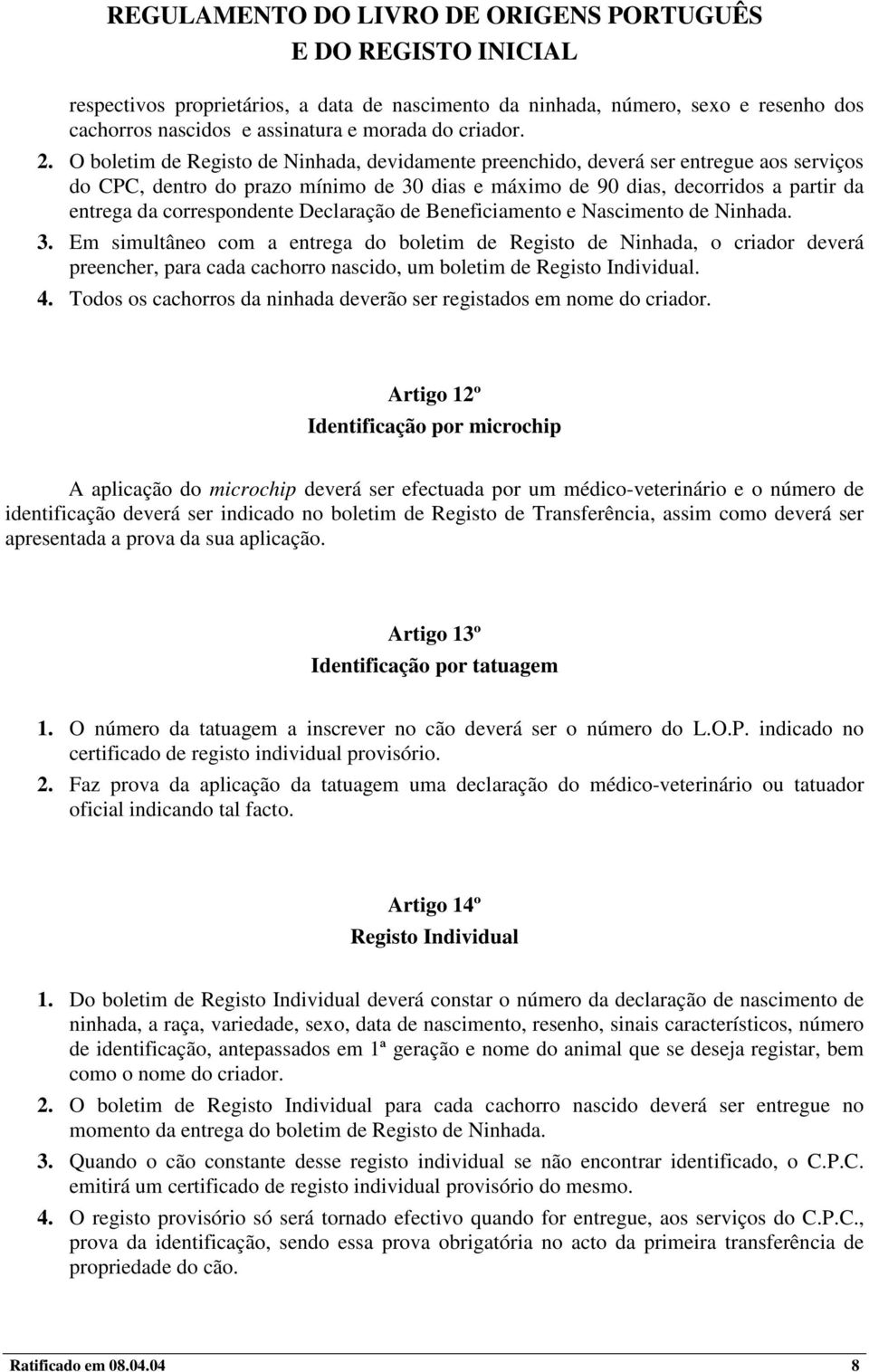 correspondente Declaração de Beneficiamento e Nascimento de Ninhada. 3.