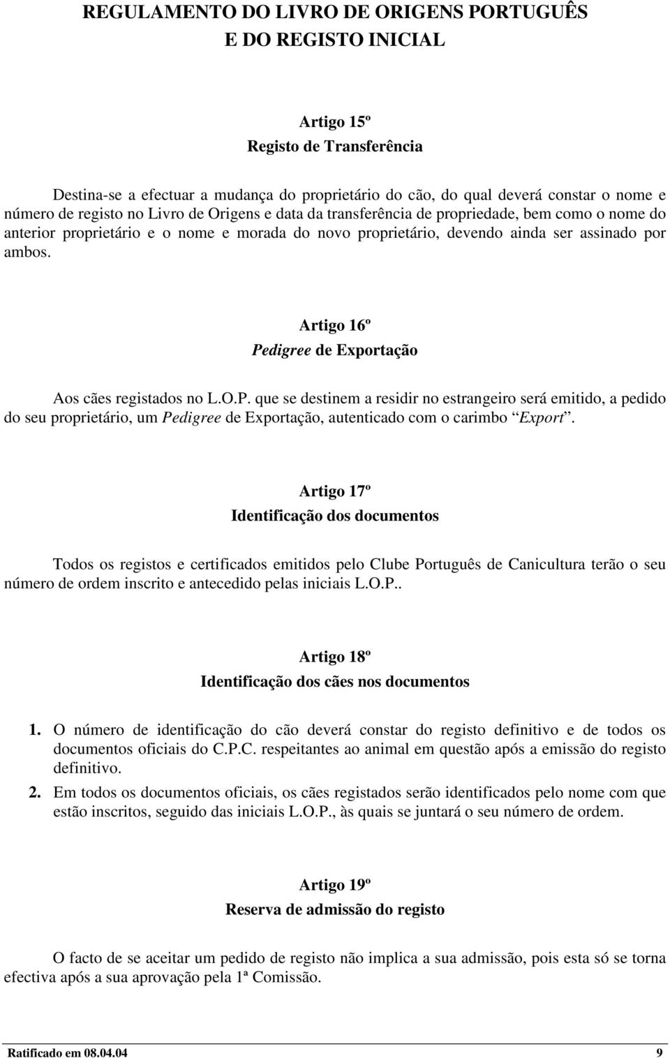 digree de Exportação Aos cães registados no L.O.P. que se destinem a residir no estrangeiro será emitido, a pedido do seu proprietário, um Pedigree de Exportação, autenticado com o carimbo Export.