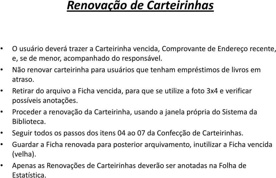 Retirar do arquivo a Ficha vencida, para que se utilize a foto 3x4 e verificar possíveis anotações.