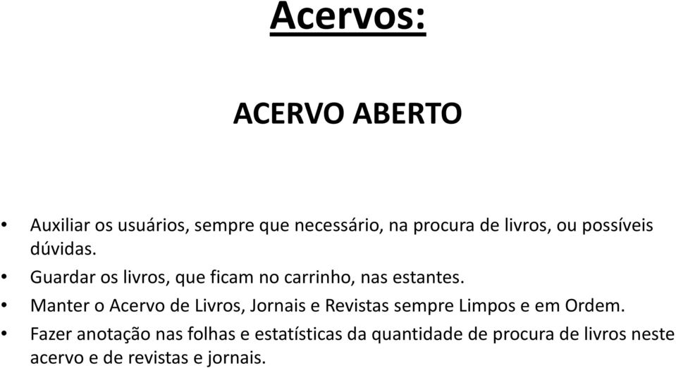 Manter o Acervo de Livros, Jornais e Revistas sempre Limpos e em Ordem.