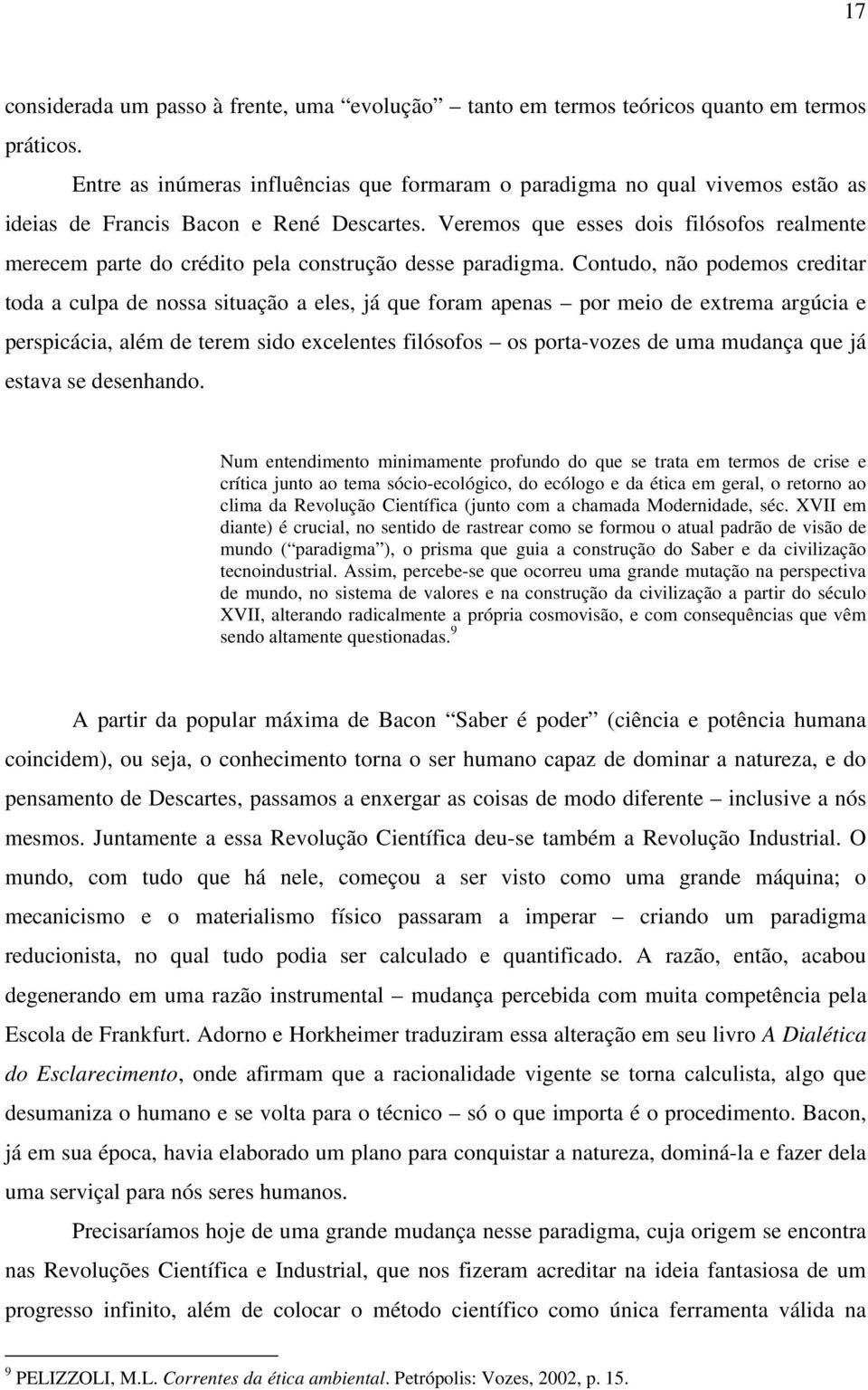 Veremos que esses dois filósofos realmente merecem parte do crédito pela construção desse paradigma.