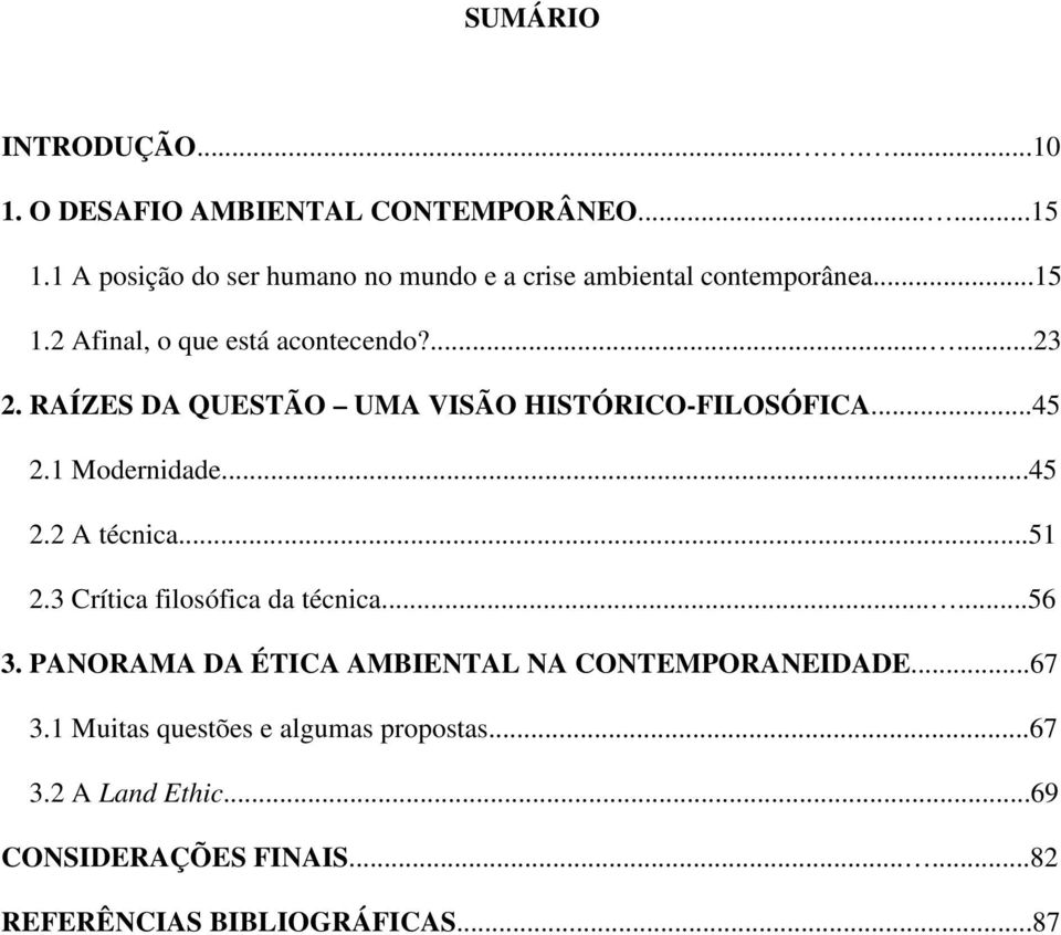 RAÍZES DA QUESTÃO UMA VISÃO HISTÓRICO-FILOSÓFICA...45 2.1 Modernidade...45 2.2 A técnica...51 2.3 Crítica filosófica da técnica.