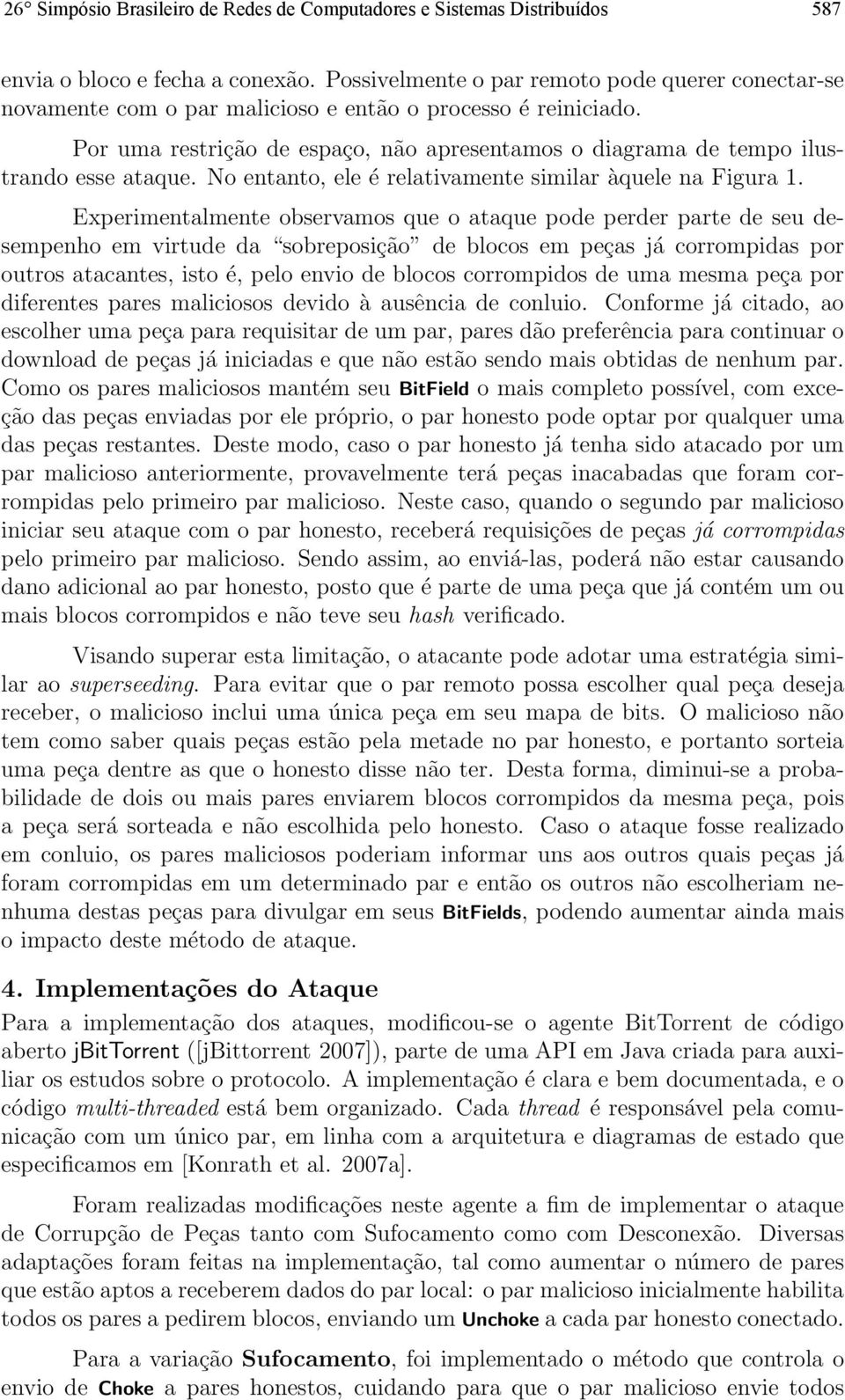 Por uma restrição de espaço, não apresentamos o diagrama de tempo ilustrando esse ataque. No entanto, ele é relativamente similar àquele na Figura 1.