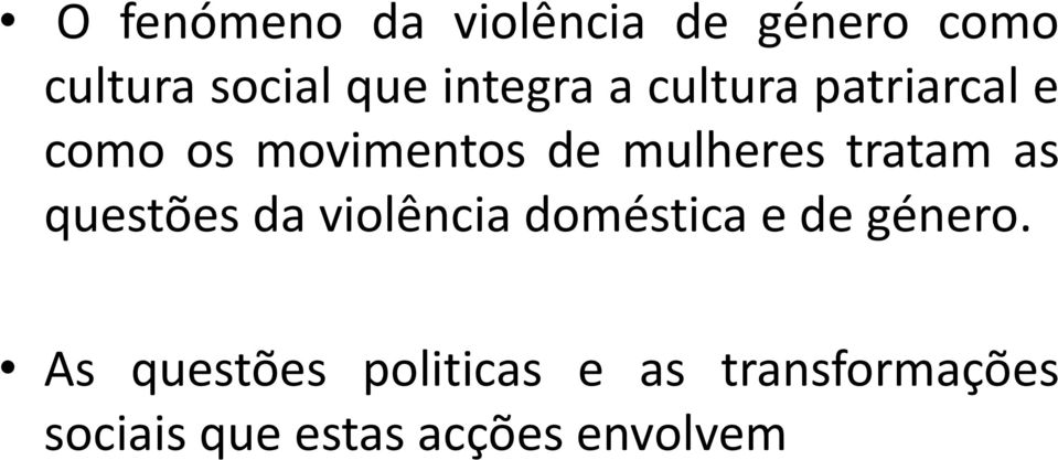 tratam as questões da violência doméstica e de género.