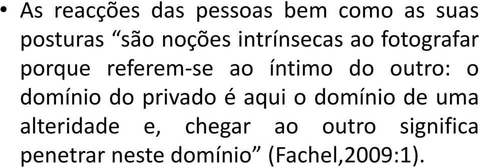 outro: o domínio do privado é aqui o domínio de uma alteridade