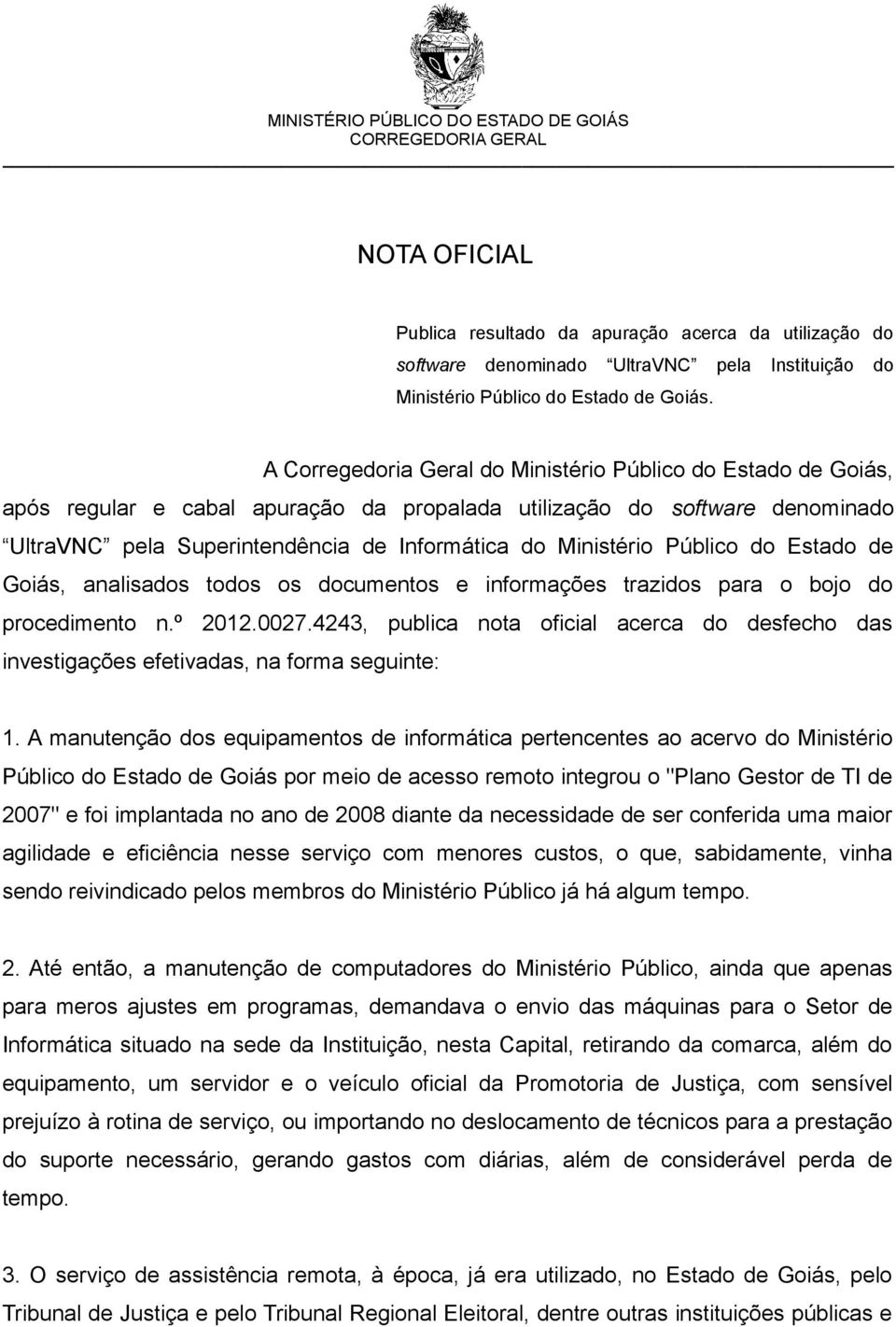 Público do Estado de Goiás, analisados todos os documentos e informações trazidos para o bojo do procedimento n.º 2012.0027.