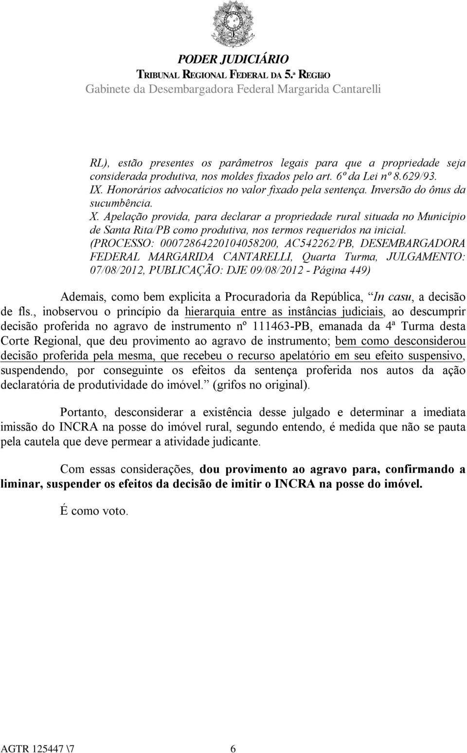 Apelação provida, para declarar a propriedade rural situada no Município de Santa Rita/PB como produtiva, nos termos requeridos na inicial.