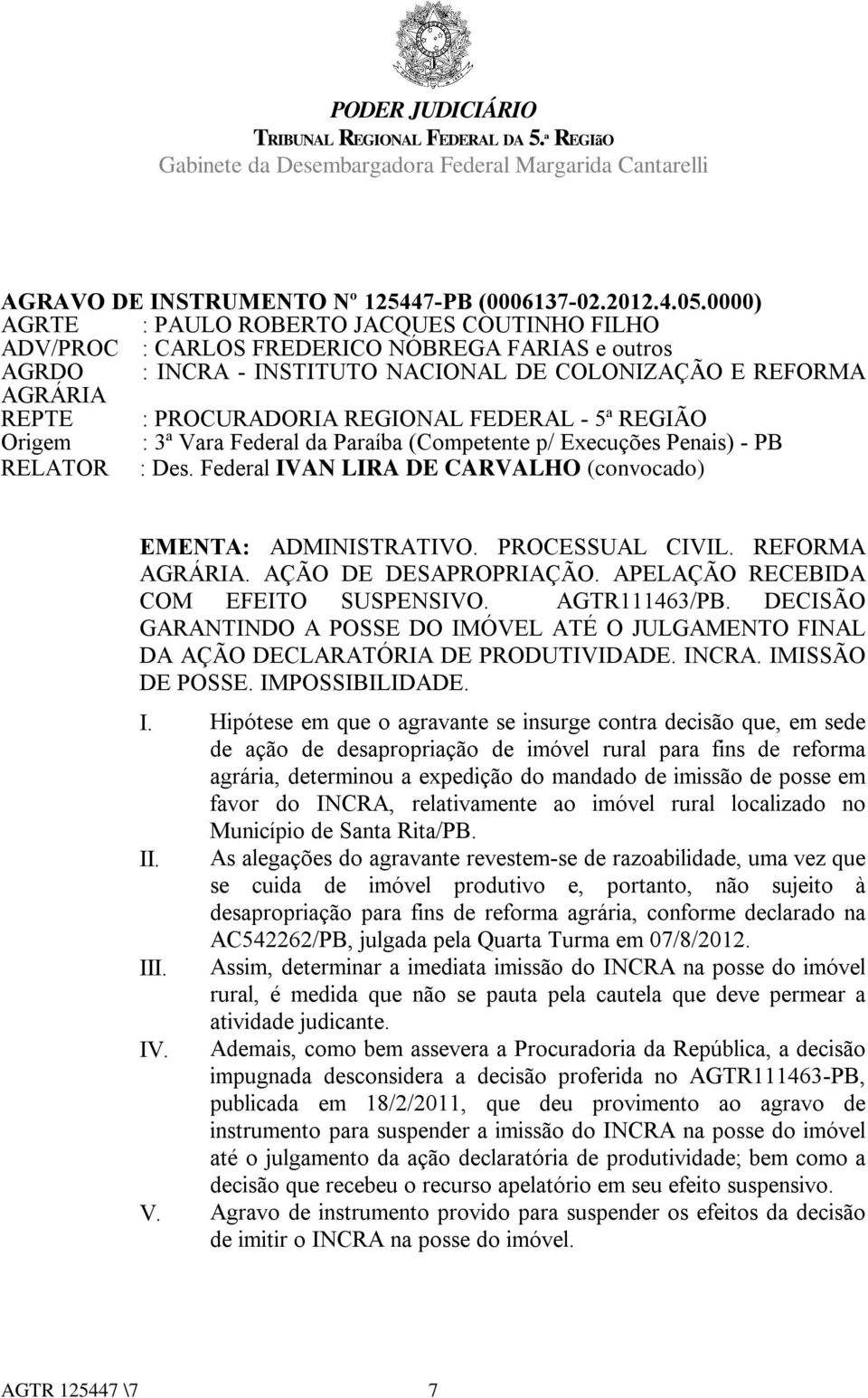 REGIONAL FEDERAL - 5ª REGIÃO Origem : 3ª Vara Federal da Paraíba (Competente p/ Execuções Penais) - PB RELATOR : Des. Federal IVAN LIRA DE CARVALHO (convocado) EMENTA: ADMINISTRATIVO.