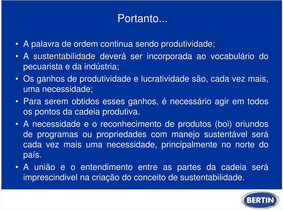 produtividade e lucratividade são, cada vez mais, uma necessidade; Para serem obtidos esses ganhos, é necessário agir em todos os pontos da cadeia