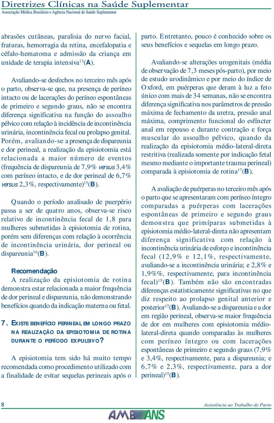 significativa na função do assoalho pélvico com relação à incidência de incontinência urinária, incontinência fecal ou prolapso genital.