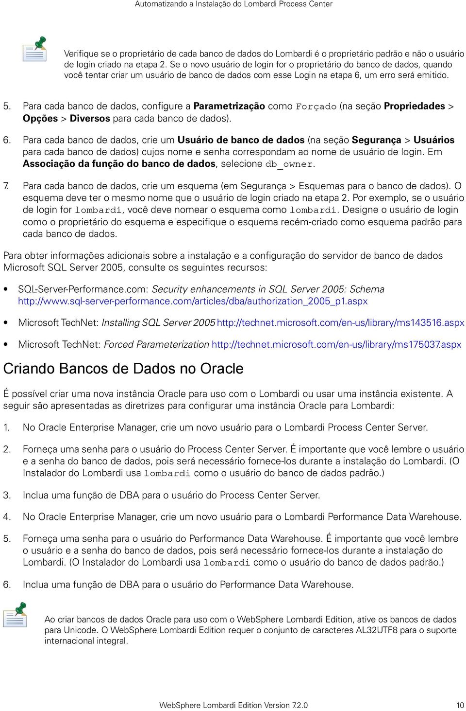 Para cada banco de dados, configure a Parametrização como Forçado (na seção Propriedades > Opções > Diversos para cada banco de dados). 6.