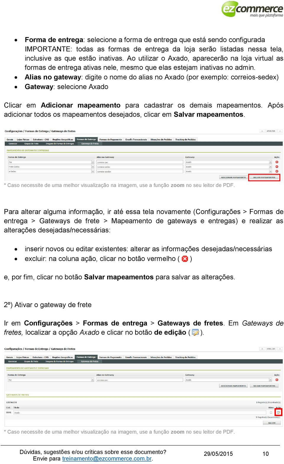 Alias no gateway: digite o nome do alias no Axado (por exemplo: correios-sedex) Gateway: selecione Axado Clicar em Adicionar mapeamento para cadastrar os demais mapeamentos.