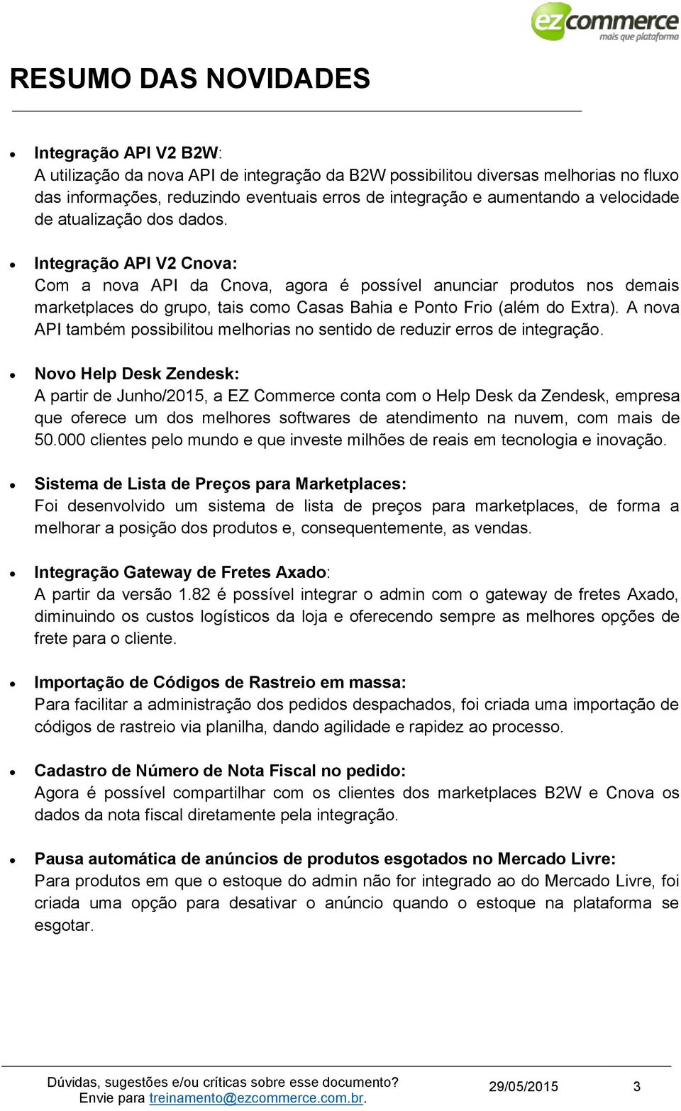 Integração API V2 Cnova: Com a nova API da Cnova, agora é possível anunciar produtos nos demais marketplaces do grupo, tais como Casas Bahia e Ponto Frio (além do Extra).