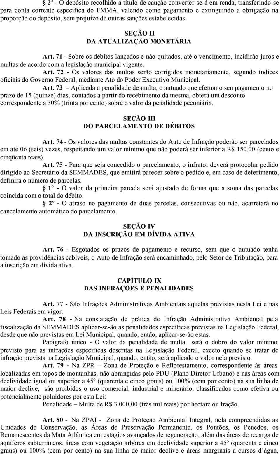 71 - Sobre os débitos lançados e não quitados, até o vencimento, incidirão juros e multas de acordo com a legislação municipal vigente. Art.