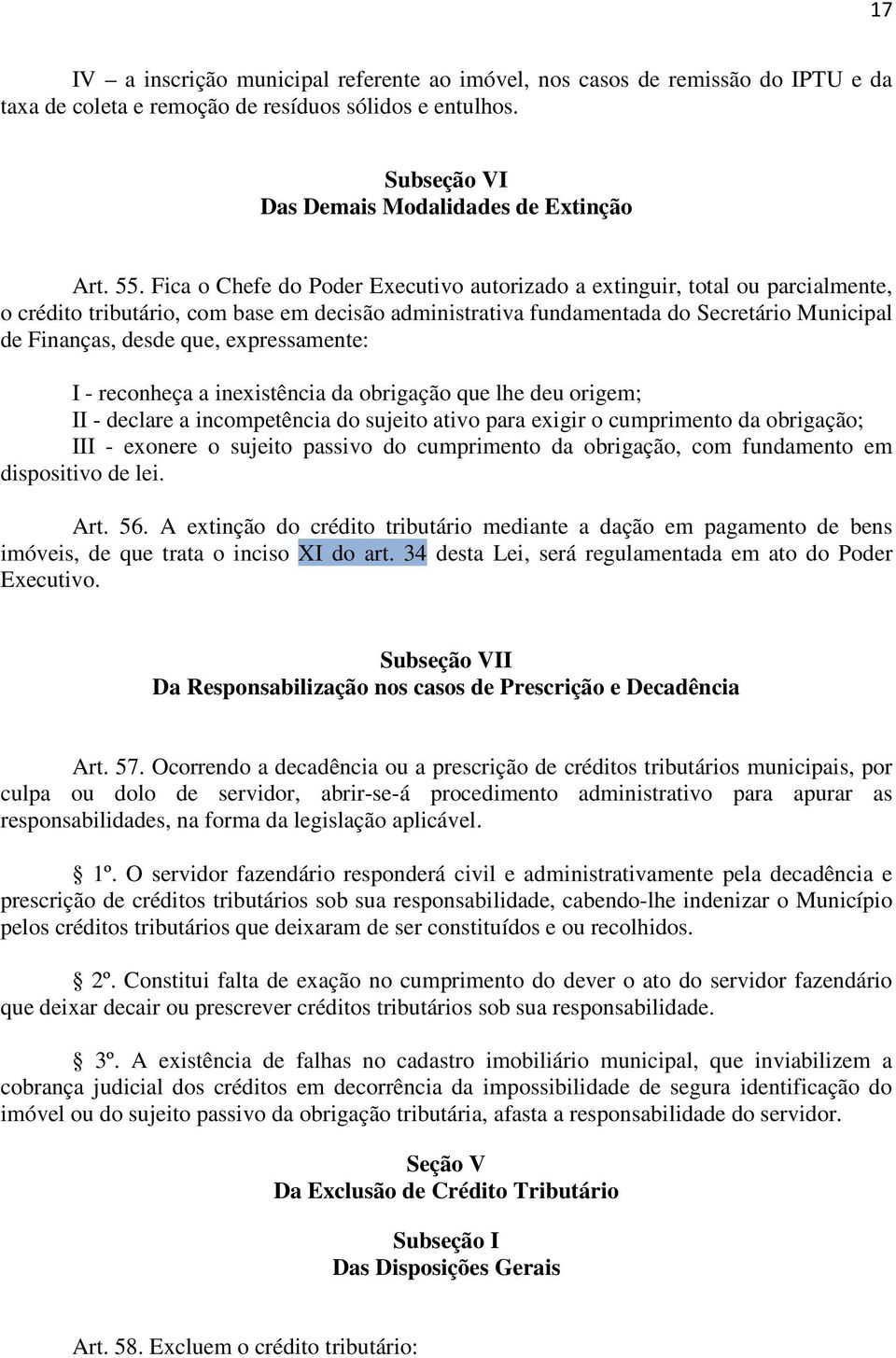 expressamente: I - reconheça a inexistência da obrigação que lhe deu origem; II - declare a incompetência do sujeito ativo para exigir o cumprimento da obrigação; III - exonere o sujeito passivo do