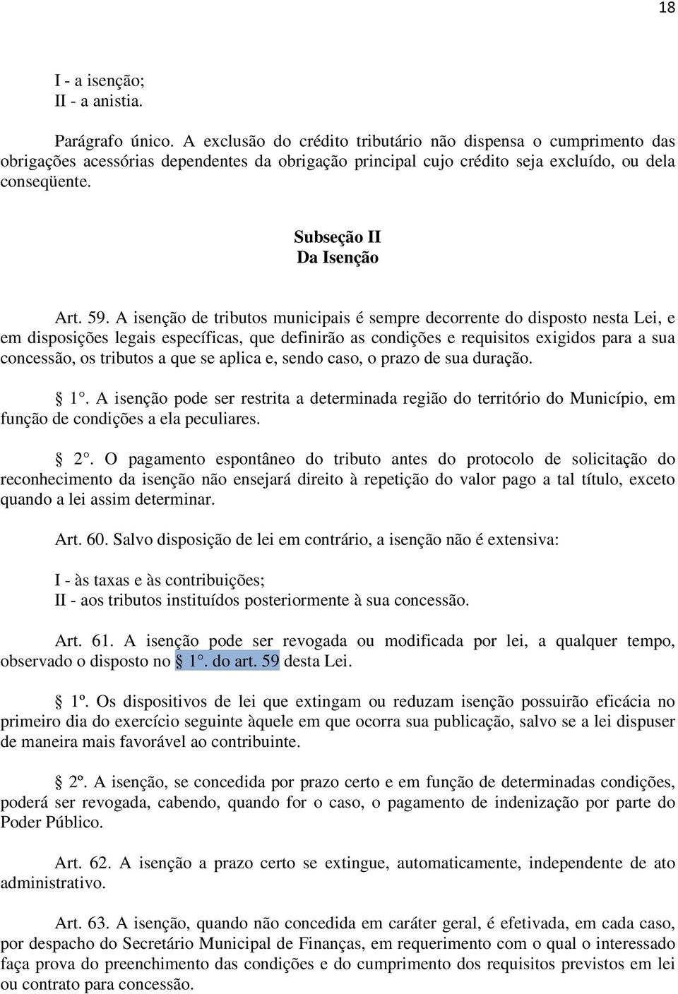 59. A isenção de tributos municipais é sempre decorrente do disposto nesta Lei, e em disposições legais específicas, que definirão as condições e requisitos exigidos para a sua concessão, os tributos