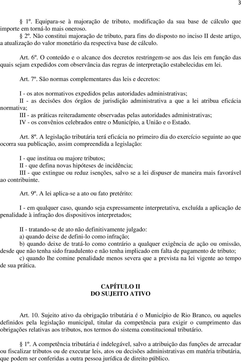 O conteúdo e o alcance dos decretos restringem-se aos das leis em função das quais sejam expedidos com observância das regras de interpretação estabelecidas em lei. Art. 7º.