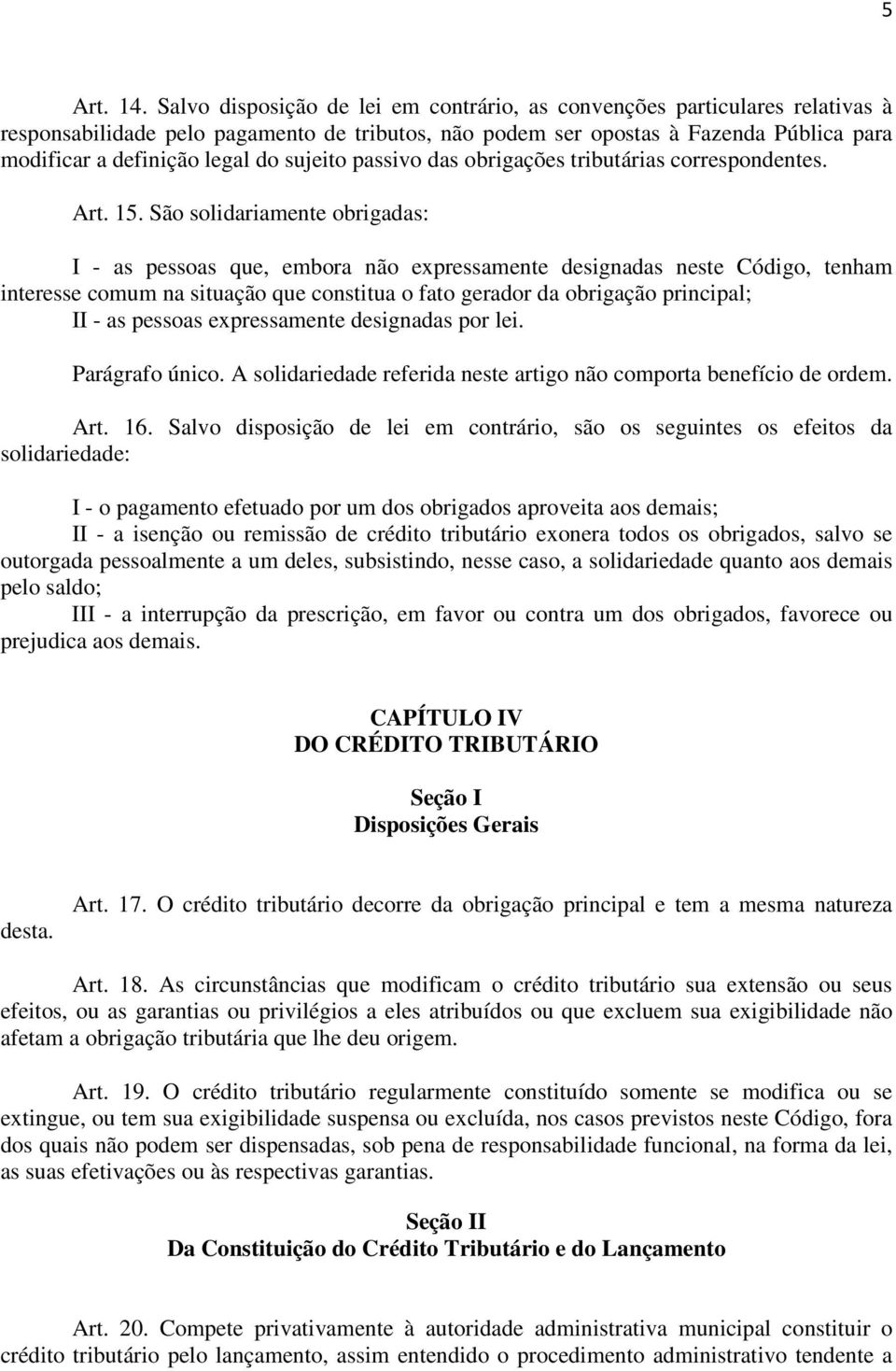 sujeito passivo das obrigações tributárias correspondentes. Art. 15.