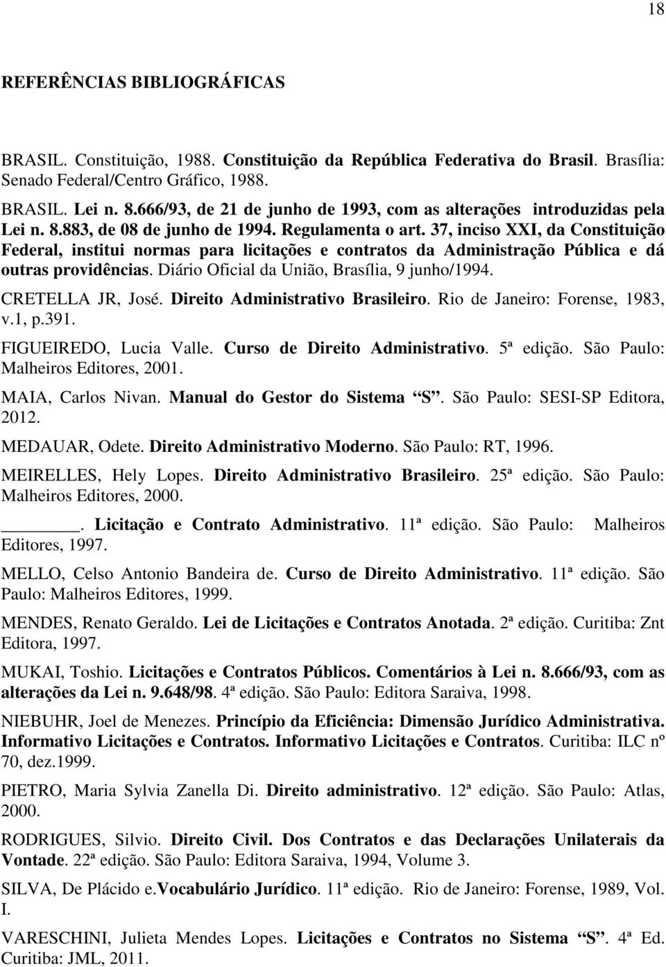 37, inciso XXI, da Constituição Federal, institui normas para licitações e contratos da Administração Pública e dá outras providências. Diário Oficial da União, Brasília, 9 junho/1994.