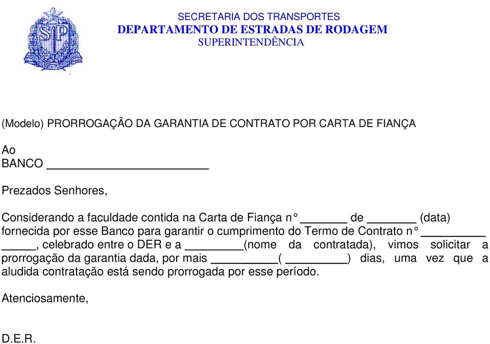 de Contrato n, celebrado entre o DER e a (nome da contratada), vimos solicitar a prorrogação da garantia dada,