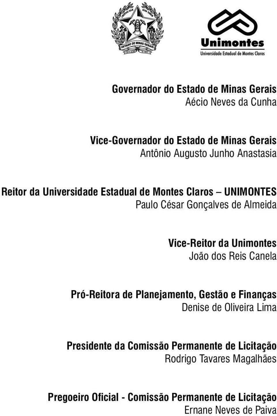 Unimontes João dos Reis Canela Pró-Reitora de Planejamento, Gestão e Finanças Denise de Oliveira Lima Presidente da