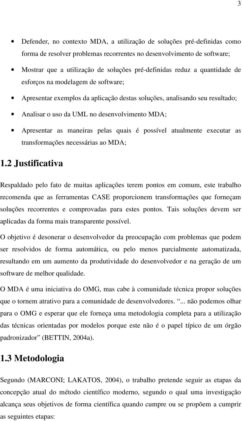 maneiras pelas quais é possível atualmente executar as transformações necessárias ao MDA; 1.