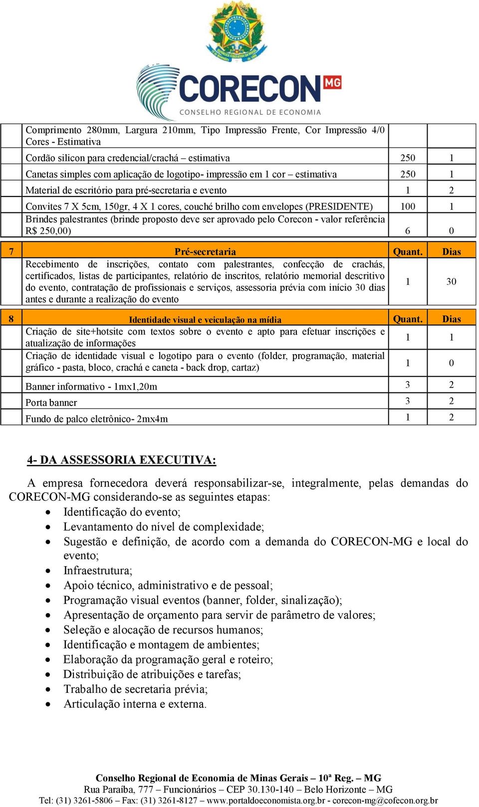 (brinde proposto deve ser aprovado pelo Corecon - valor referência R$ 250,00) 6 0 7 Pré-secretaria Quant.