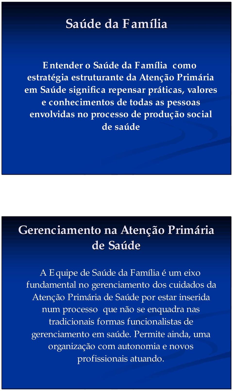 Saúde da Família é um eixo fundamental no gerenciamento dos cuidados da Atenção Primária de Saúde por estar inserida num processo que não se