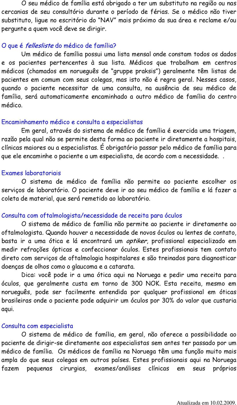 Um médico de família possui uma lista mensal onde constam todos os dados e os pacientes pertencentes à sua lista.