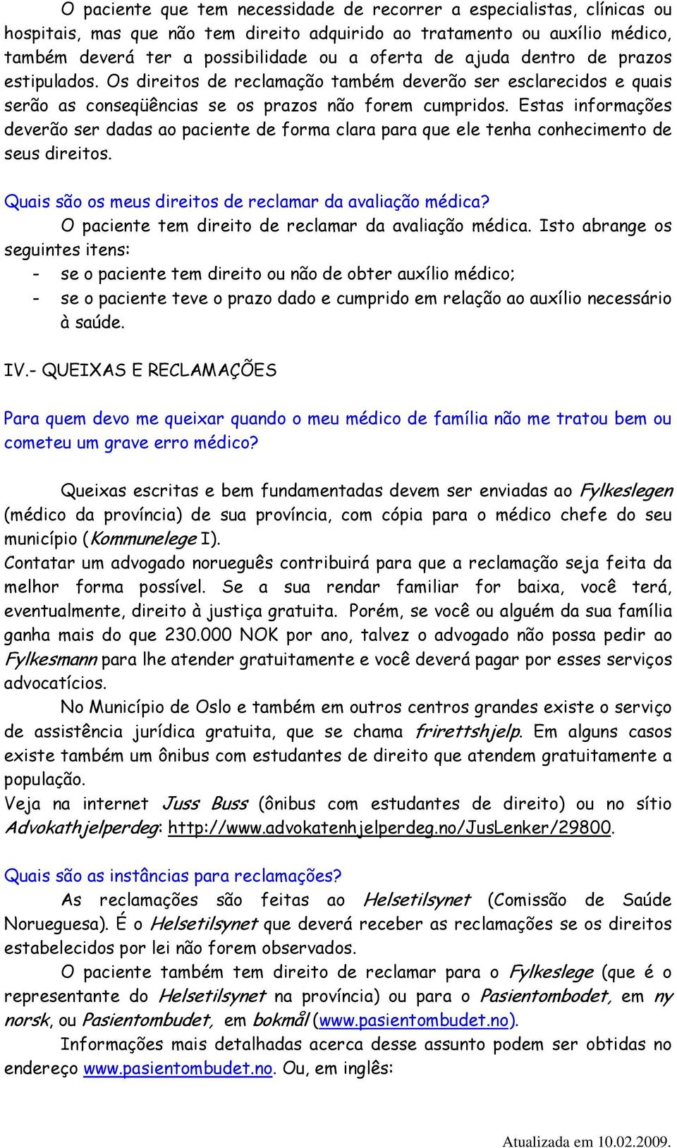 Estas informações deverão ser dadas ao paciente de forma clara para que ele tenha conhecimento de seus direitos. Quais são os meus direitos de reclamar da avaliação médica?