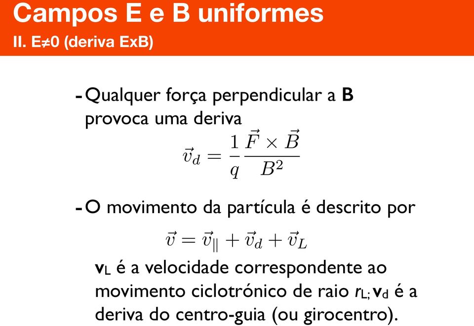 F B q B 2 -O movimento da partícula é descrito por v = v + v d + v L vl é a