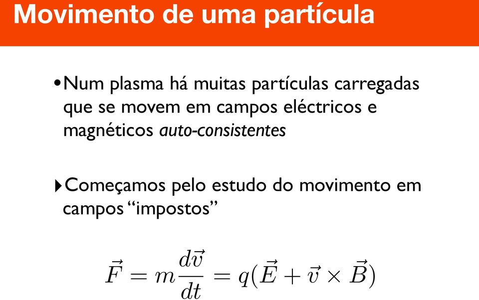 campos eléctricos e magnéticos auto-consistentes Começamos