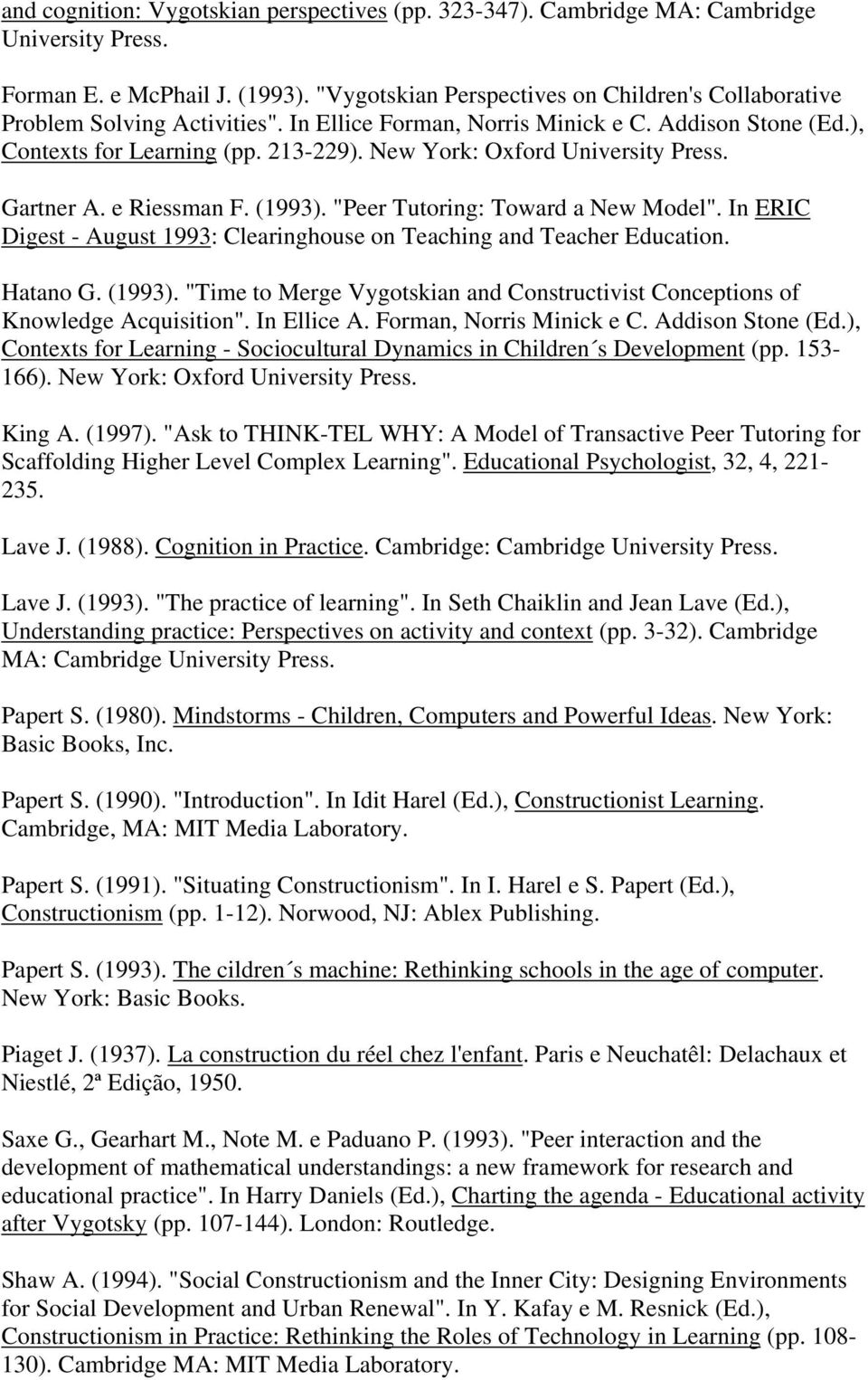 New York: Oxford University Press. Gartner A. e Riessman F. (1993). "Peer Tutoring: Toward a New Model". In ERIC Digest - August 1993: Clearinghouse on Teaching and Teacher Education. Hatano G.